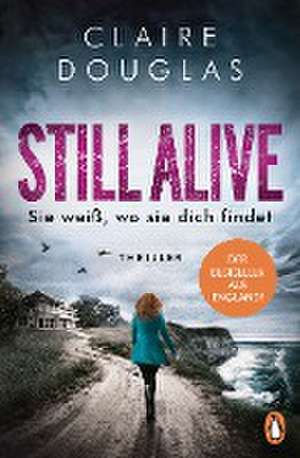 STILL ALIVE - Sie weiß, wo sie dich findet de Claire Douglas