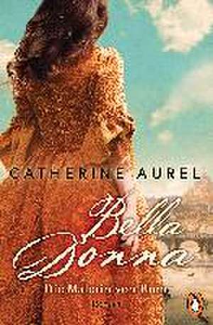 Bella Donna. Die Malerin von Rom de Catherine Aurel