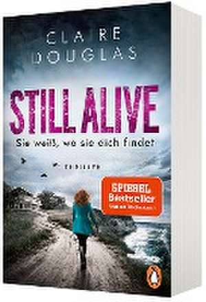 STILL ALIVE - Sie weiß, wo sie dich findet de Claire Douglas