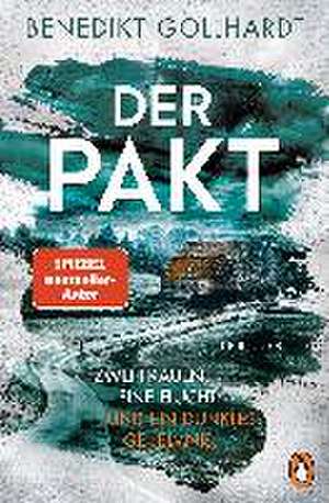 Der Pakt - Zwei Frauen. Eine Flucht. Und ein dunkles Geheimnis. de Benedikt Gollhardt