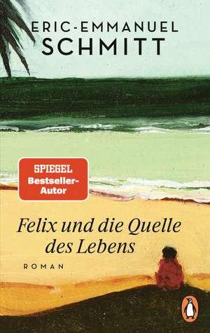 Felix und die Quelle des Lebens de Eric-Emmanuel Schmitt