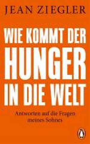 Wie kommt der Hunger in die Welt? de Jean Ziegler