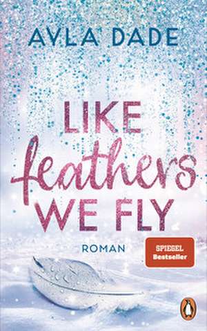 Like Feathers We Fly de Ayla Dade