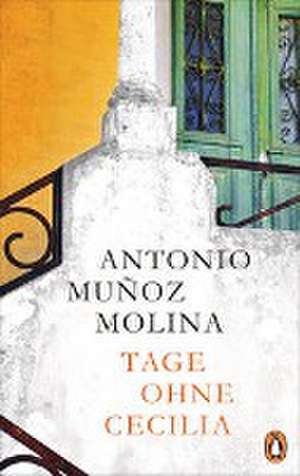 Tage ohne Cecilia de Antonio Muñoz Molina