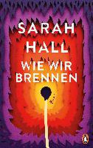 Wie wir brennen de Sarah Hall