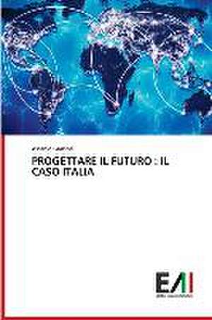 PROGETTARE IL FUTURO : IL CASO ITALIA de Ascanio Graziosi