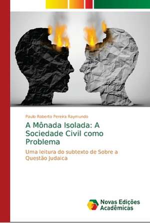 A Mônada Isolada: A Sociedade Civil como Problema de Paulo Roberto Pereira Raymundo