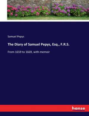 The Diary of Samuel Pepys, Esq., F.R.S. de Samuel Pepys