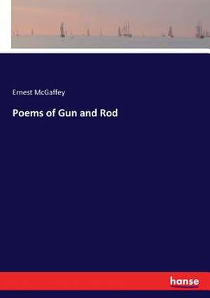 Poems of Gun and Rod de Ernest Mcgaffey