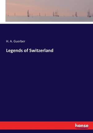 Legends of Switzerland de H. A. Guerber