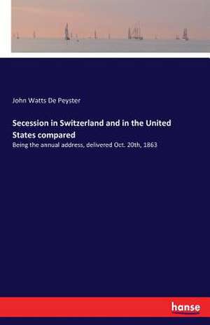 Secession in Switzerland and in the United States compared de John Watts De Peyster