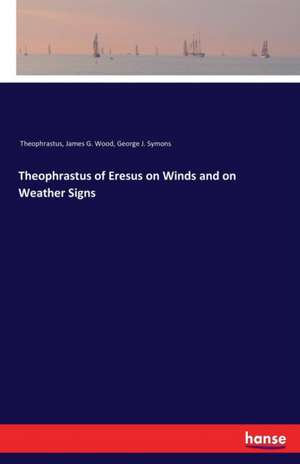 Theophrastus of Eresus on Winds and on Weather Signs de Theophrastus