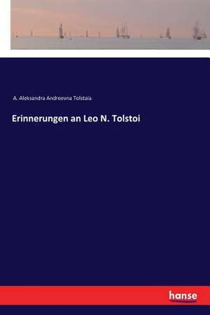 Erinnerungen an Leo N. Tolstoi de A. Aleksandra Andreevna Tolstaia