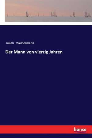 Der Mann von vierzig Jahren de Jakob Wassermann