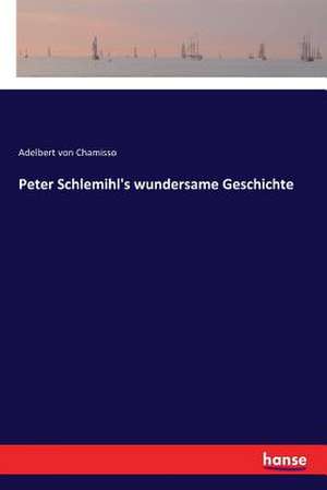 Peter Schlemihl's wundersame Geschichte de Adelbert Von Chamisso