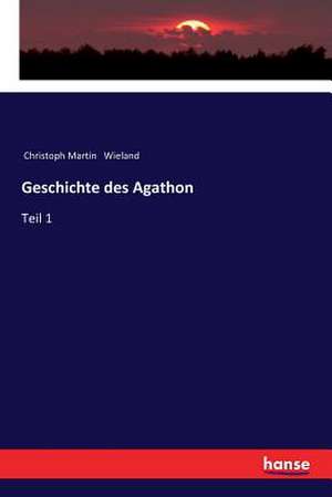 Geschichte des Agathon de Christoph Martin Wieland