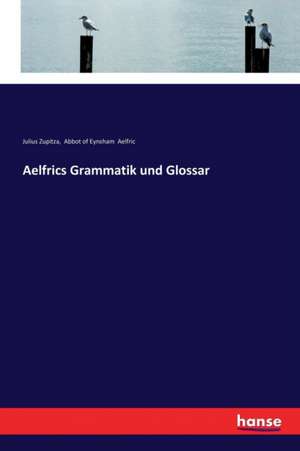 Aelfrics Grammatik und Glossar de Julius Zupitza