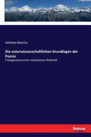 Die naturwissenschaftlichen Grundlagen der Poesie de Wilhelm Bölsche