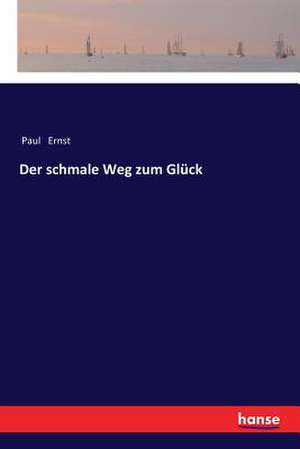 Der schmale Weg zum Glück de Paul Ernst