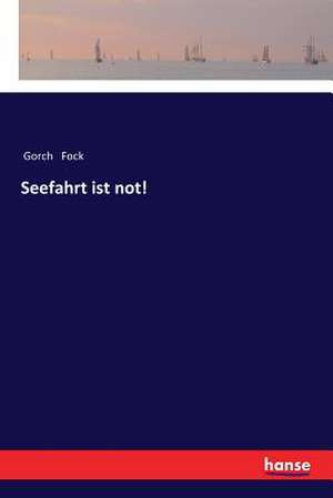 Seefahrt ist not! de Gorch Fock