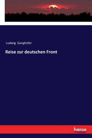 Reise zur deutschen Front de Ludwig Ganghofer