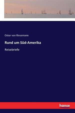 Rund um Süd-Amerika de Oskar Von Riesemann