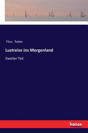 Lustreise ins Morgenland de Titus Tobler