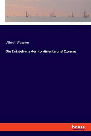 Die Entstehung der Kontinente und Ozeane de Alfred Wegener