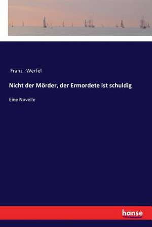 Nicht der Mörder, der Ermordete ist schuldig de Franz Werfel