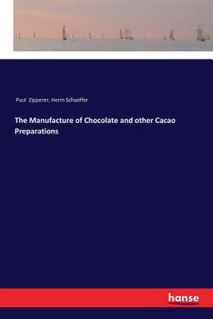 The Manufacture of Chocolate and other Cacao Preparations de Paul Zipperer