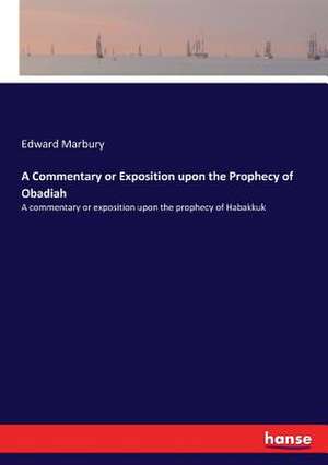 A Commentary or Exposition upon the Prophecy of Obadiah de Edward Marbury