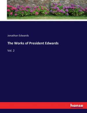 The Works of President Edwards de Jonathan Edwards