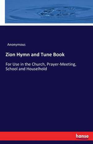 Zion Hymn and Tune Book de Anonymous