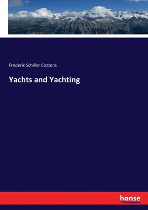 Yachts and Yachting de Frederic Schiller Cozzens