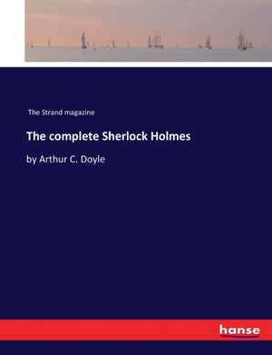 The complete Sherlock Holmes de The Strand Magazine