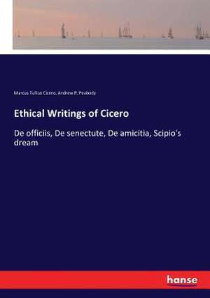 Ethical Writings of Cicero de Marcus Tullius Cicero