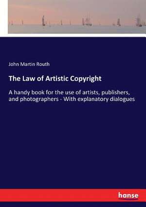 The Law of Artistic Copyright de John Martin Routh