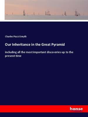 Our Inheritance in the Great Pyramid de Charles Piazzi Smyth