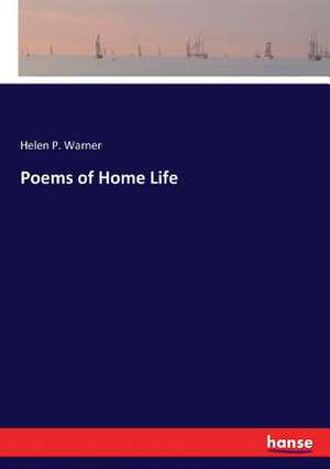 Poems of Home Life de Helen P. Warner