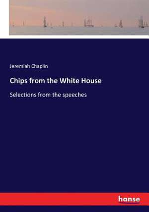 Chips from the White House de Jeremiah Chaplin