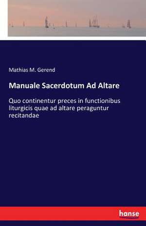 Manuale Sacerdotum Ad Altare de Mathias M. Gerend