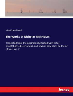 The Works of Nicholas Machiavel de Niccolò Machiavelli