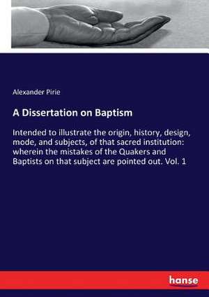 A Dissertation on Baptism de Alexander Pirie