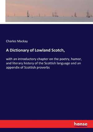 A Dictionary of Lowland Scotch, de Charles Mackay