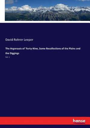 The Argonauts of 'Forty-Nine, Some Recollections of the Plains and the Diggings de David Rohrer Leeper