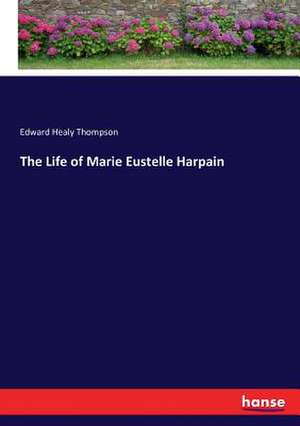 The Life of Marie Eustelle Harpain de Edward Healy Thompson