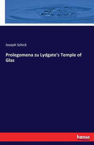 Prolegomena zu Lydgate's Temple of Glas de Joseph Schick