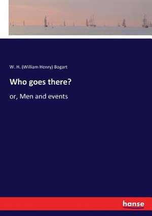 Who goes there? de W. H. (William Henry) Bogart