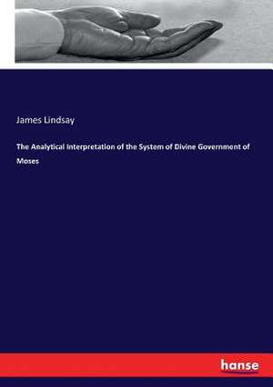 The Analytical Interpretation of the System of Divine Government of Moses de James Lindsay