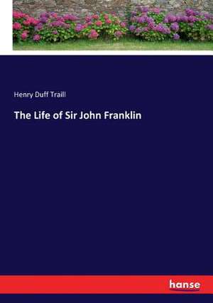 The Life of Sir John Franklin de Henry Duff Traill